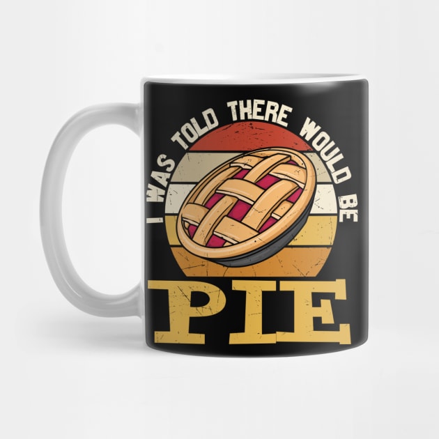 I Was Told There Would be Pie by JB's Design Store